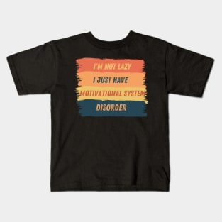 I'm not lazy, I just have motivational system disorder Kids T-Shirt